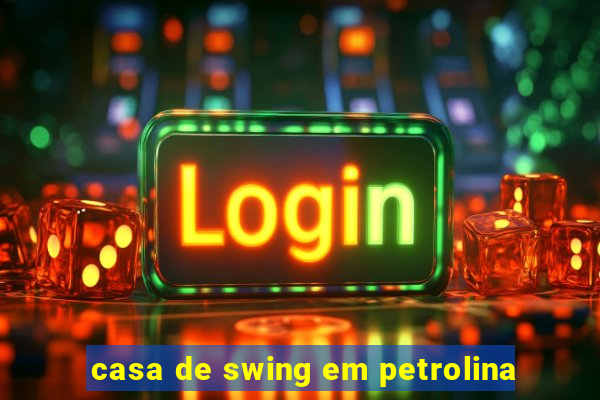 casa de swing em petrolina